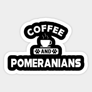 Pomeranian Dog - Coffee and pomeranians Sticker